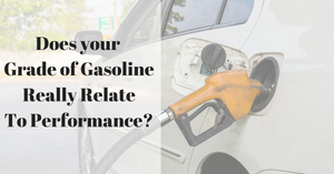 GASOLINE GRADE & PERFORMANCE: ARE THEY RELATED?